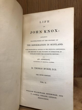 LIFE OF JOHN KNOX: Containing Illustrations of the History of the Reformation in Scotland. Vol II
