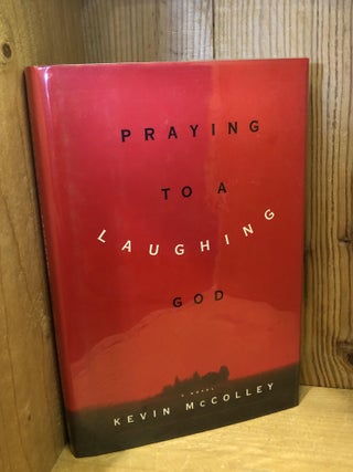 Item #001319 PRAYING TO A LAUGHING GOD. Kevin McColley