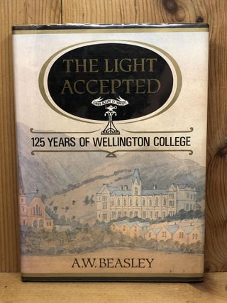 Item #001376 The Light Accepted: 125 Years of Wellington College. A. W. Beasley