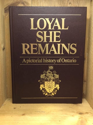 Item #001557 Loyal She Remains: A Pictorial History of Ontario. Charles J. Humber, Fryer Mary...