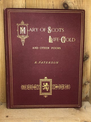 Item #001662 MARY OF SCOTS LIFE-GOLD AND OTHER POEMS. R. Paterson