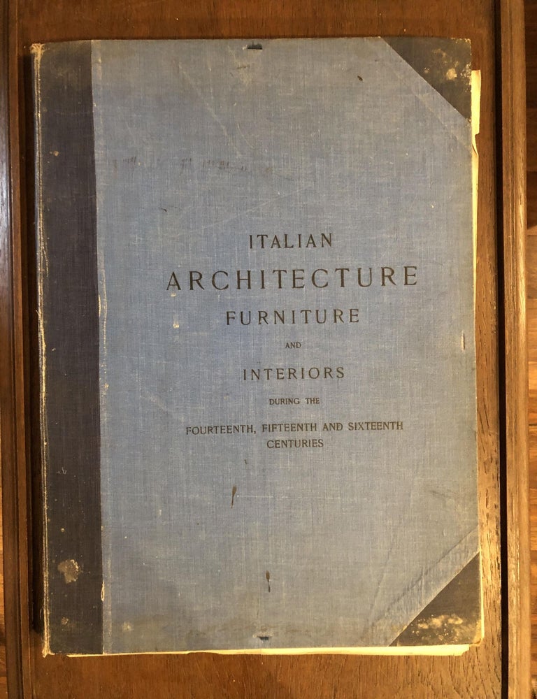 Item #001702 ITALIAN ARCHITECTURE FURNITURE AND INTERIORS DURING THE FOURTEENTH, FIFTEENTH AND SIXTEENTH CENTURIES. Camillo Slavatore.