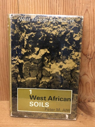 Item #001756 WEST AFRICAN AGRICULTURE. WEST AFRICAN SOILS, Volume 1. Peter M. Ahn