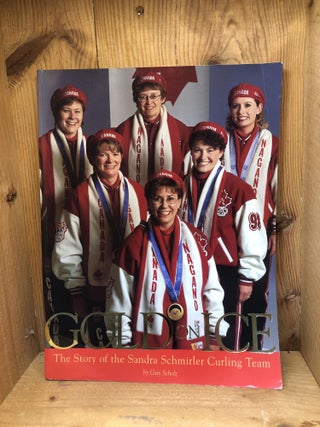 Item #001784 Gold on Ice: The Story of the Sandra Schmirler Curling Team. Guy Sholz