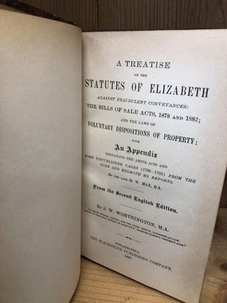 TREATISE ON THE STATUTES OF ELIZABETH AGAINST FRAUDULENT CONVEYANCES: THE BILLS OF SALE ACTS, 1878 AND 1882; AND THE LAWS OF VOLUNTARY DISPOSITIONS OF PROPERTY