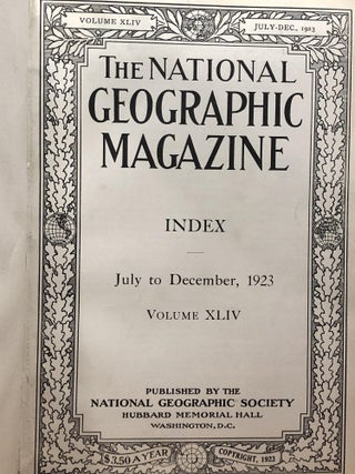 NATIONAL GEOGRAPHIC MAGAZINE, Volume XLIV, July to December , 1923