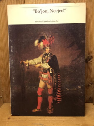 Item #002083 'Bo'jou, Neejee!' : Profiles of Canadian Art. Ted J. Brasser