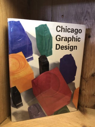 Item #002123 CHICAGO GRAPHIC DESIGN: The Best of Contemporary Chicago Graphic Design, With Essays...