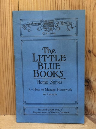 Item #002179 HOW TO MANAGE HOUSEWORK IN CANADA, Number 7 of The Little Blue Books. Canada...