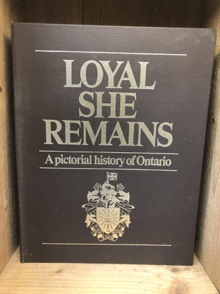 Item #002434 Loyal She Remains: A Pictorial History of Ontario. Mary Beacock Fryer, Humber Charles J