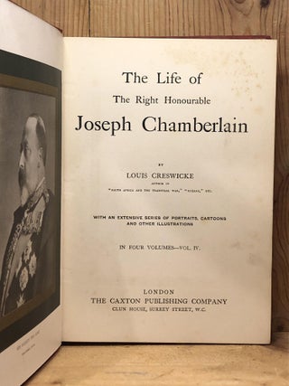 LIFE OF THE RIGHT HONOURABLE JOSEPH CHAMBERLAIN, THE - Volume IV