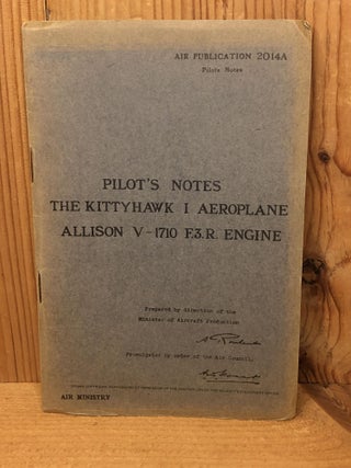 Item #002868 PILOT'S NOTES FOR THE KITTYHAWK I AEROPLANE ALLISON V-1710 F.3.R. ENGINE