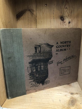 Item #003014 NORTH COUNTRY ALBUM, A. George A. Fothergill