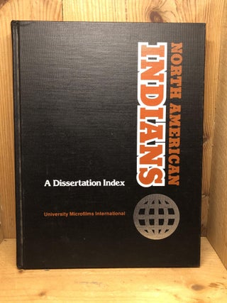 Item #003015 North American Indians: A dissertation index. University Microfilms International