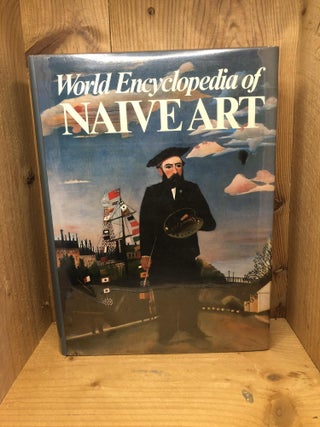 Item #003020 WORLD ENCYCLOPEDIA OF NAIVE ART, a Hundred Years of Naive Art. Oto Bihalji-Merin,...