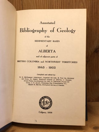 ANNOTATED BIBLIOGRAPHY OF GEOLOGY OF THE SEDIMENTARY BASIN OF ALBERTA AND OF ADJACENT PARTS OF BRITISH COLUMBIA AND NORTHWEST TERRITORIES 1845-1955