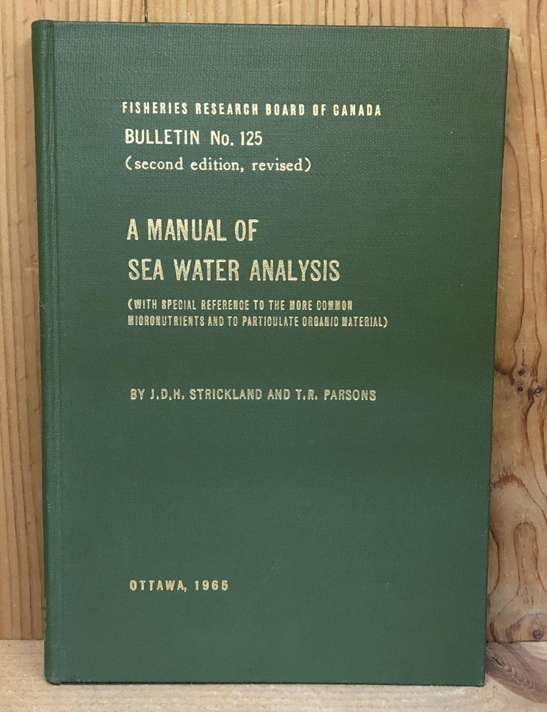 Item #003349 MANUAL OF SEA WATER ANALYSIS (WITH SPECIAL REFERENCE TO THE MORE COMMON MICRONUTRIENTS AND TO PARTICULATE ORGANIC MATERIAL). J. D H. And T. R. Parsons Strickland.