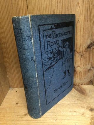 Item #003393 PORTSMOUTH ROAD, THE. AND ITS TRIBUTARIES: TO-DAY AND IN DAYS OF OLD. Charles G. Harper