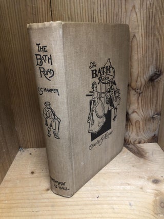 Item #003395 BATH ROAD, THE. HISTORY, FASHION & FRIVOLITY ON AN OLD HIGHWAY. Charles G. Harper