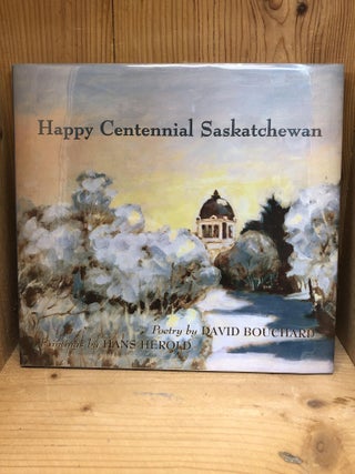 Item #003428 Happy Centennial Saskatchewan. David Bouchard, Hans, Herold
