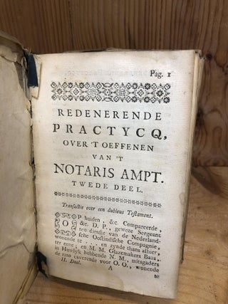 REDENERENDE PRACTYCQ, OVER 'T OEFFENEN VAN 'T NOTARIS AMPT TWEDE DEEL and VERDEDIGING EN AANMERKINGEN OVER EEN BOEKJE, TOT TITEL HEBBENDE KORT EXAMEN DER NOTARISSEN