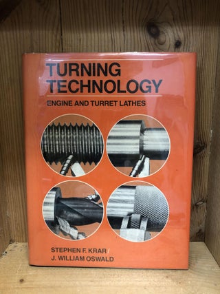 Item #003533 Turning Technology: Engine & Turret Lathes. Stephen F. Krar
