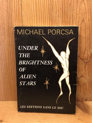 Item #003564 UNDER THE BRIGHTNESS OF ALIEN STARS. Michael Porcsa