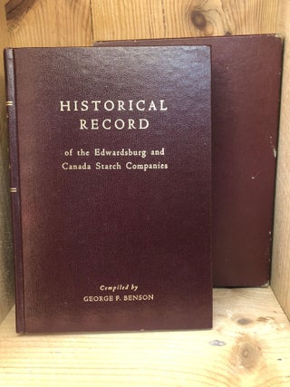 Item #003608 HISTORICAL RECORD OF THE EDWARDSBURG AND CANADA STARCH COMPANIES. George F. Benson