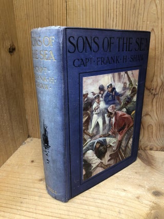 Item #003678 SONS OF THE SEA. Frank H. Shaw