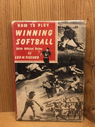 Item #003879 HOW TO PLAY WINNING SOFTBALL WITH OFFICIAL RULES. Leo H. Fischer