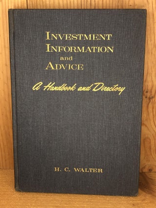 Item #004135 INVESTMENT INFORMATION AND ADVICE a Handbook and Directory. H. C. Walter