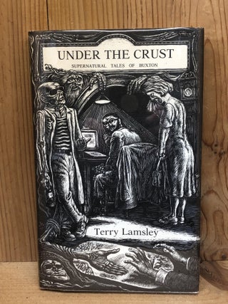 Item #004357 Under the Crust: Supernatural Tales of Buxton. Terry Lamsley