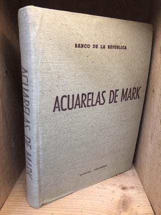 Item #004371 ACUARELAS DE MARK. Un Testimonio Pictorico De La Nueva Granada. Eduardo Mark