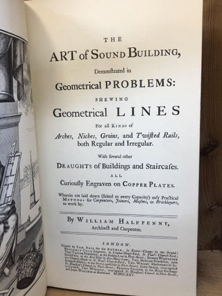 ART OF SOUND BUILDING, DEMONSTRATED IN GEOMETRICAL PROBLEMS: SHEWING GEOMETRICAL LINES FOR ALL KINDS OF ARCHES, NICHES, GROINS, AND TWISTED RAILS, BOTH REGULAR AND IRREGULAR. WITH SEVERAL OTHER DRAUGHTS OF BUILDINGS AND STAIRCASES.