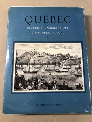 Item #005093 QUEBEC - Recueil Iconographique a Picture Record, 1608-1875. Charles P. De Volpi