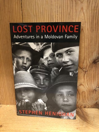Item #005208 LOST PROVINCE Adventures in a Moldovan Family. Stephen Henighan