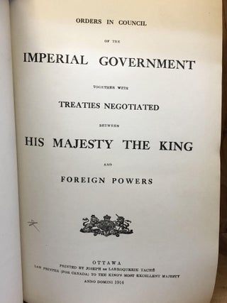 STATUTES OF CANADA 1914 - Which includes: Orders in Council of the Imperial Government together with Treaties Negotiated between His Majesty the King and Foreign Powers Vol I - II (in One book)