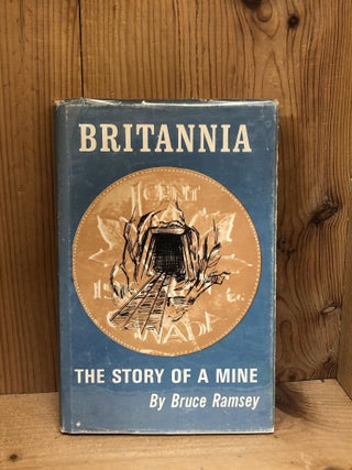 Item #005608 BRITANNIA, the Story of a Mine. Bruce Ramsey