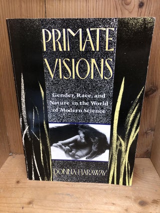 Item #005666 PRIMATE VISIONS Gender, Race and Nature in the World of Modern Science. Donna Haraway