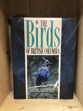 Item #005672 BIRDS OF BRITISH COLUMBIA - Volume 3 - Passerines, Flycatchers Through vireos. R....