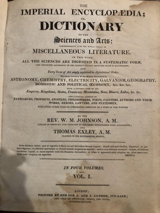 THE IMPERIAL ENCYCLOPAEDIA; OR DICTIONARY OF THE SCIENCES AND ARTS COMPREHENDING ALSO THE WHOLE CIRCLE OF ALL THE SCIENCES ARE DIGESTED IN A SYSTEMATIC FORM AND EXHIBITED ACCORDING TO THE PRESENT HIGHLY IMPROVED STATE OF KNOWLEDGE