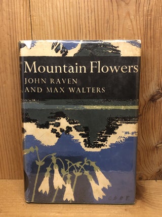 Item #005801 MOUNTAIN FLOWERS. John Raven, Max Walters