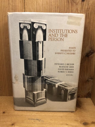 Item #005830 INSTITUTIONS AND THE PERSON, Essays Presented to Everett C. Hughes. Howard S....