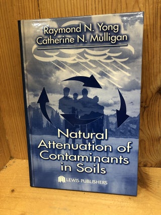 Item #005858 NATURAL ATTENUATION OF CONTAMINANTS IN SOILS. Raymond N. And Mulligan Yong,...