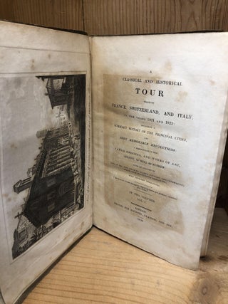 CLASSICAL AND HISTORICAL TOUR THROUGH FRANCE, SWITZERLAND, AND ITALY IN THE YEARS 1821 AND 1822, Vol. I Only