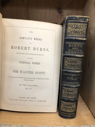 COMPLETE WORKS OF ROBERT BURNS, INCLUDING HIS CORRESPONDENCE: AND THE POETICAL WORKS OF SIR WALTER SCOTT In Two Volumes.
