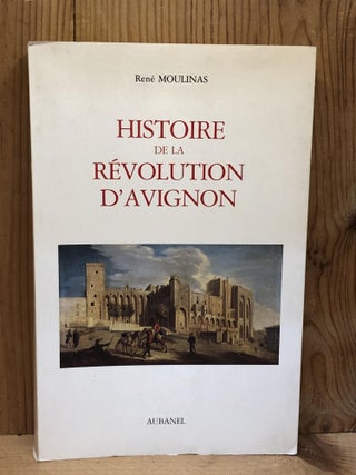 Item #006180 Histoire de la Révolution d'Avignon (Les Gens du Sud) (French Edition). René...