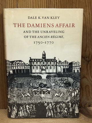 Item #006203 The Damiens Affair and the Unraveling of the ANCIEN REGIME, 1750-1770 (Princeton...