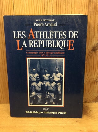 Item #006210 ATHLETES DE LA REPUBLIQUE, LES. Gymnastique, Sport et Ideologie Republicaine...