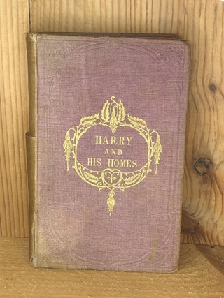 Item #006223 HARRY AND HIS HOMES; OR THE CONQUEST OF PRIDE. By the Author of 'Amy Carlton'